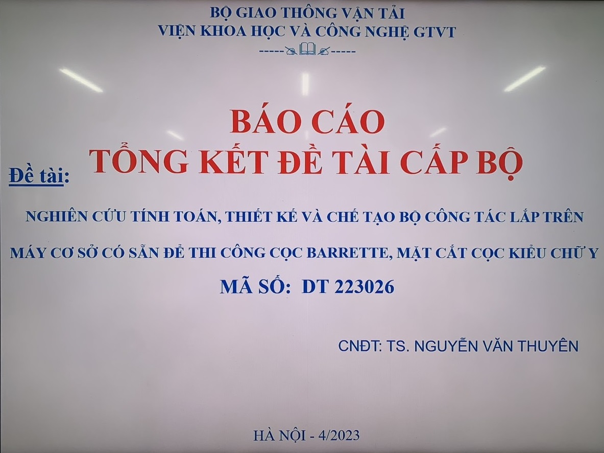 Họp Hội đồng nghiệm thu cấp cơ sở đề tài cấp Bộ năm 2022-2023 “Nghiên cứu tính toán, thiết kế và chế tạo bộ công tác lắp trên máy cơ sở có sẵn để thi công cọc barrette mặt cắt cọc kiểu chữ Y”, Mã số DT223026. Chủ nhiệm đề tài: TS. Nguyễn Văn Thuyên