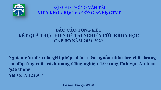 Nghiệm thu cấp Bộ đề tài khoa học và công nghệ cấp Bộ năm 2022-2023 “Nghiên cứu đề xuất giải pháp phát triển nguồn nhân lực chất lượng cao đáp ứng cuộc cách mạng Công nghiệp 4.0 trong lĩnh vực An toàn giao thông”, mã số AT22307, CNĐT: TS. Đinh Văn Tu